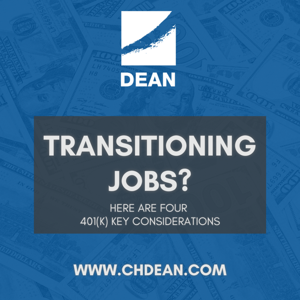 Transitioning Jobs? Here are Four 401(k) Key Considerations - DEAN - www.chdean.com